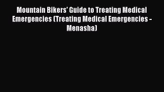 Read Mountain Bikers' Guide to Treating Medical Emergencies (Treating Medical Emergencies -