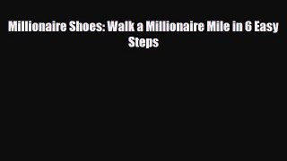 [PDF] Millionaire Shoes: Walk a Millionaire Mile in 6 Easy Steps [Download] Online