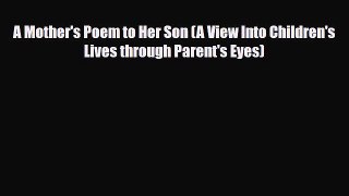 [PDF] A Mother's Poem to Her Son (A View Into Children's Lives through Parent's Eyes) [Download]