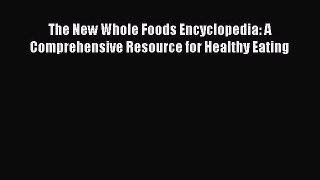 Download The New Whole Foods Encyclopedia: A Comprehensive Resource for Healthy Eating PDF