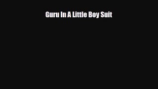 [PDF] Guru In A Little Boy Suit [Download] Online