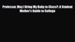 [PDF] Professor May I Bring My Baby to Class?: A Student Mother's Guide to College [Download]