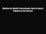 Read Medline for Health Professionals: How to Search Pubmed on the Internet Ebook Free
