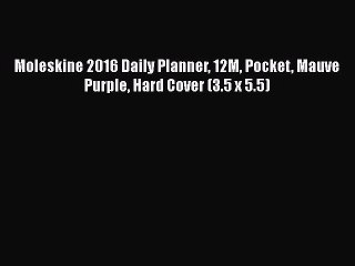 [PDF] Moleskine 2016 Daily Planner 12M Pocket Mauve Purple Hard Cover (3.5 x 5.5) [Read] Full