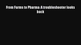 Read From Farms to Pharma: A troubleshooter looks back Ebook Free