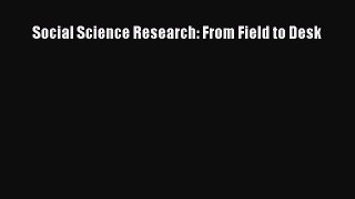 Download Social Science Research: From Field to Desk PDF Online