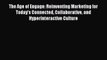 [PDF] The Age of Engage: Reinventing Marketing for Today's Connected Collaborative and Hyperinteractive