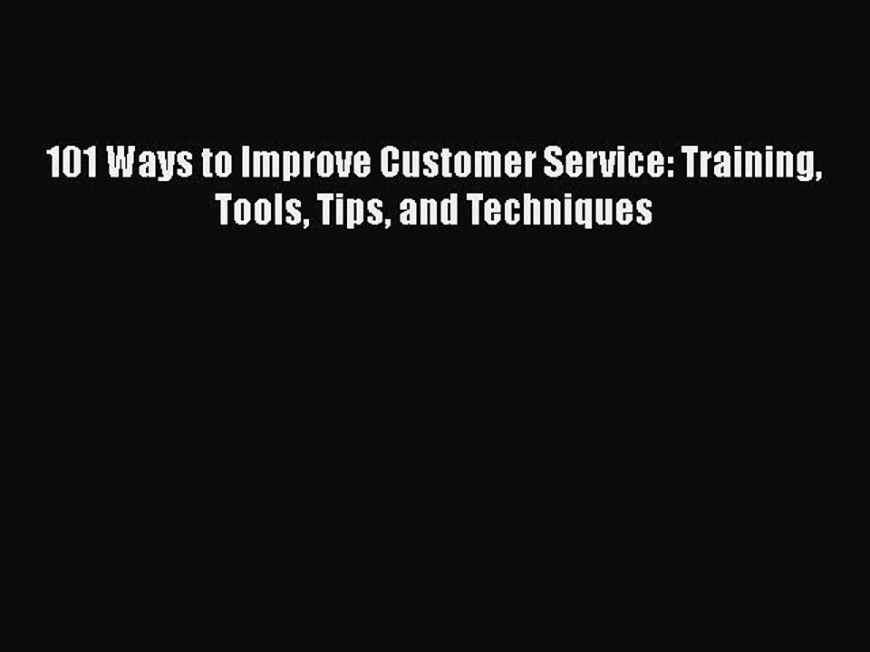 [PDF] 101 Ways to Improve Customer Service: Training Tools Tips and Techniques Read Full Ebook