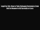 [PDF] Loyal for Life: How to Take Unhappy Customers from Hell to Heaven in 60 Seconds or Less