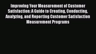 [PDF] Improving Your Measurement of Customer Satisfaction: A Guide to Creating Conducting Analyzing
