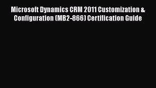 [PDF] Microsoft Dynamics CRM 2011 Customization & Configuration (MB2-866) Certification Guide