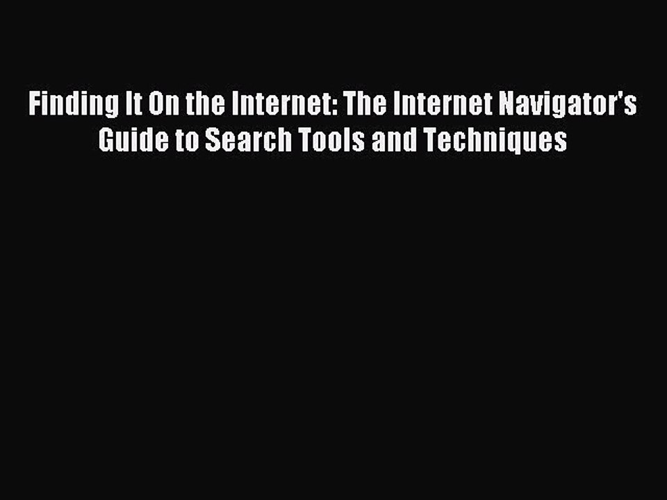Read Finding It On the Internet: The Internet Navigator's Guide to Search Tools and Techniques