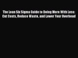 [PDF] The Lean Six Sigma Guide to Doing More With Less: Cut Costs Reduce Waste and Lower Your