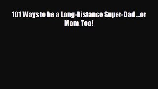 [PDF] 101 Ways to be a Long-Distance Super-Dad ...or Mom Too! [Read] Full Ebook
