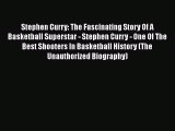 Download Stephen Curry: The Fascinating Story Of A Basketball Superstar - Stephen Curry - One