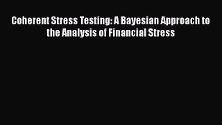 Read Coherent Stress Testing: A Bayesian Approach to the Analysis of Financial Stress Ebook