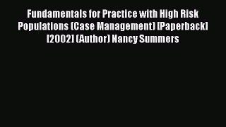 Download Fundamentals for Practice with High Risk Populations (Case Management) [Paperback]