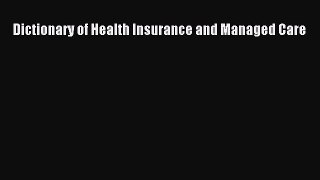 Read Dictionary of Health Insurance and Managed Care Ebook Free