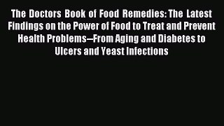 Read The Doctors Book of Food Remedies: The Latest Findings on the Power of Food to Treat and