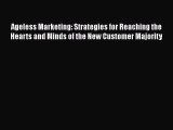 [PDF] Ageless Marketing: Strategies for Reaching the Hearts and Minds of the New Customer Majority