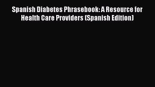 Read Spanish Diabetes Phrasebook: A Resource for Health Care Providers (Spanish Edition) Ebook