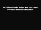 Download Herbal Remedies for Weight Loss: Burn Fat and Boost Your Metabolism with Herbs Ebook
