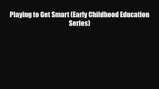 [PDF] Playing to Get Smart (Early Childhood Education Series) [Download] Full Ebook