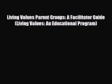 [PDF] Living Values Parent Groups: A Facilitator Guide (Living Values: An Educational Program)
