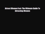 [PDF] Attract Women Fast: The Ultimate Guide To Attracting Women [Read] Online