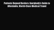 Read Patients Beyond Borders: Everybody's Guide to Affordable World-Class Medical Travel Ebook