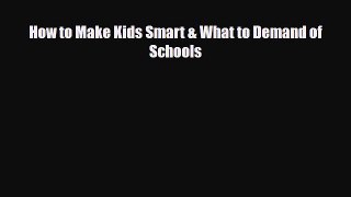 [PDF] How to Make Kids Smart & What to Demand of Schools [Read] Online