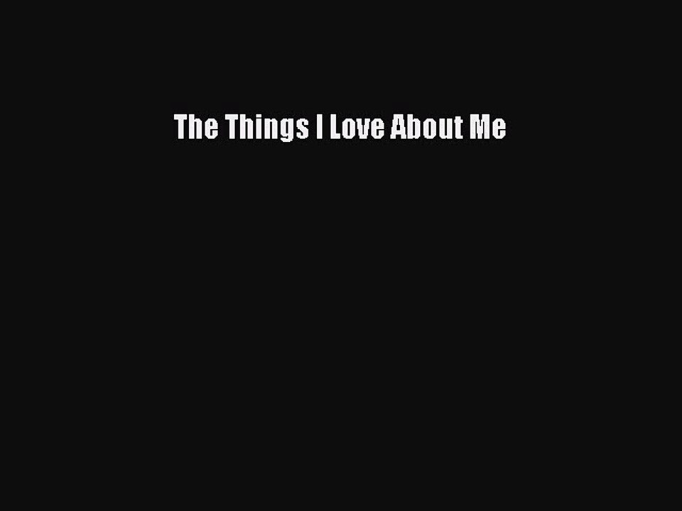 Download The Things I Love About Me  EBook