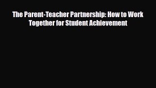 [PDF] The Parent-Teacher Partnership: How to Work Together for Student Achievement [Read] Full