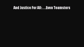 PDF And Justice For All: . . .Even Teamsters  EBook