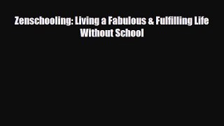 [PDF] Zenschooling: Living a Fabulous & Fulfilling Life Without School [Download] Online