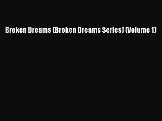 Download Broken Dreams (Broken Dreams Series) (Volume 1)  Read Online