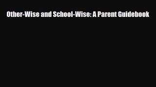 [PDF] Other-Wise and School-Wise: A Parent Guidebook [Download] Full Ebook