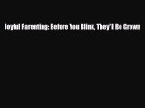 [PDF] Joyful Parenting: Before You Blink They'll Be Grown [Read] Online