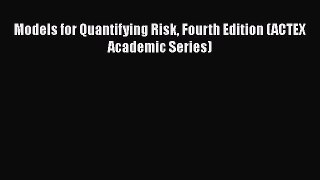 Download Models for Quantifying Risk Fourth Edition (ACTEX Academic Series) PDF Online