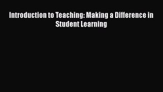 PDF Introduction to Teaching: Making a Difference in Student Learning Free Books