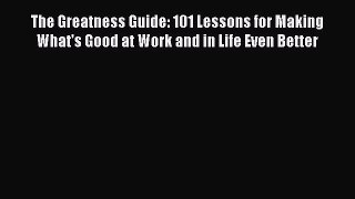 Read The Greatness Guide: 101 Lessons for Making What's Good at Work and in Life Even Better