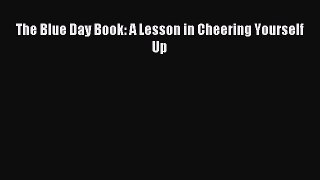 Read The Blue Day Book: A Lesson in Cheering Yourself Up Ebook Free