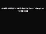 [PDF] ARMED AND DANGEROUS: A Collection of Triumphant Testimonies [Read] Online