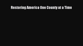 Download Restoring America One County at a Time  Read Online
