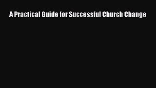 PDF A Practical Guide for Successful Church Change  Read Online