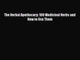 PDF The Herbal Apothecary: 100 Medicinal Herbs and How to Use Them  Read Online