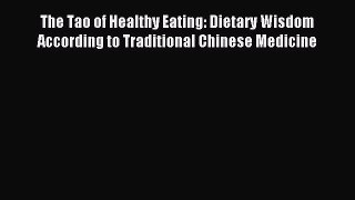 Read The Tao of Healthy Eating: Dietary Wisdom According to Traditional Chinese Medicine Ebook