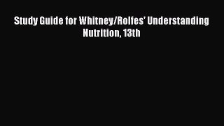 Read Study Guide for Whitney/Rolfes' Understanding Nutrition 13th Ebook Free