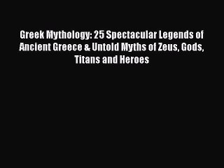 Tải video: PDF Greek Mythology: 25 Spectacular Legends of Ancient Greece & Untold Myths of Zeus Gods Titans