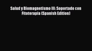 Read Salud y Biomagnetismo III: Soportado con Fitoterapia (Spanish Edition) Ebook Free